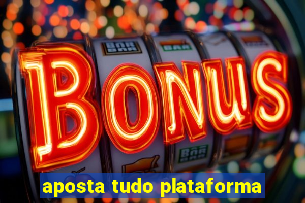 aposta tudo plataforma